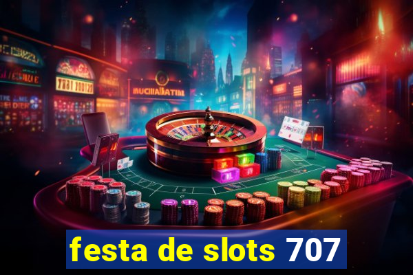 festa de slots 707